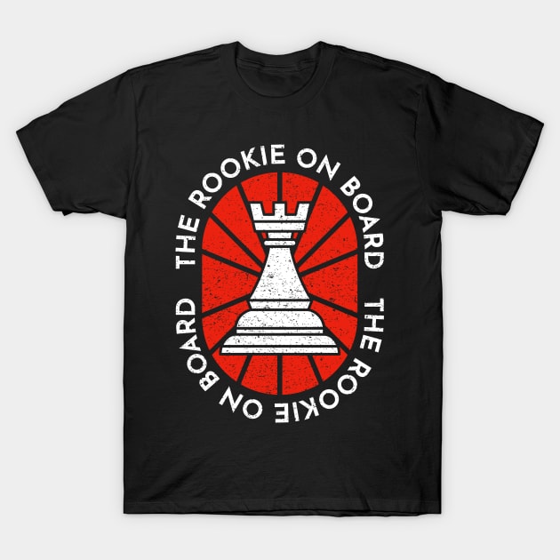 The Rookie on Board - Rook Chess Player Quotes - Gambit Pawn Game Check Mate Champion T-Shirt by Ranggasme